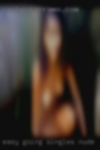Easy going singles nude , love sex  near Ashland KY, in every form.